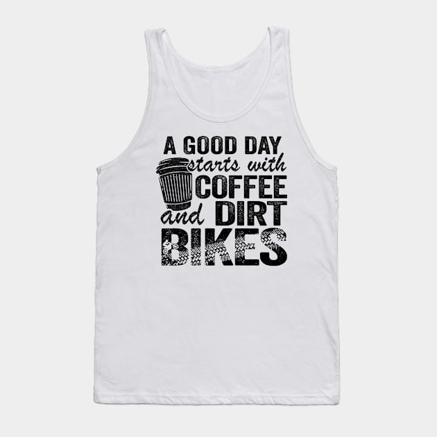 A Good Day Starts With Coffee & Dirt Bikes Funny Motocross Tank Top by Kuehni